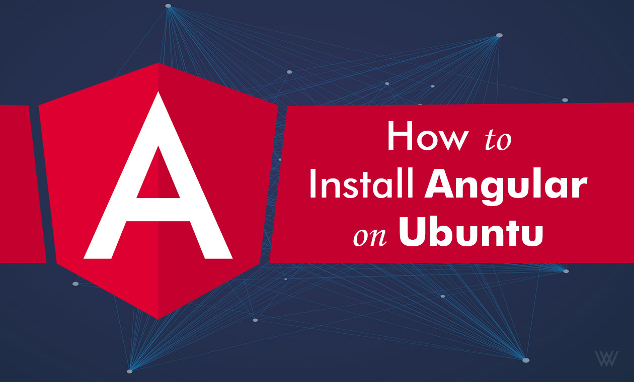 How to Install Angular on Ubuntu