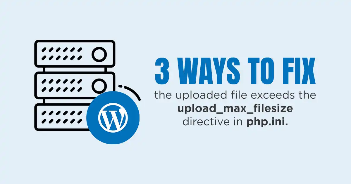How to fix “the uploaded file exceeds the upload_max_filesize directive in php.ini.” error