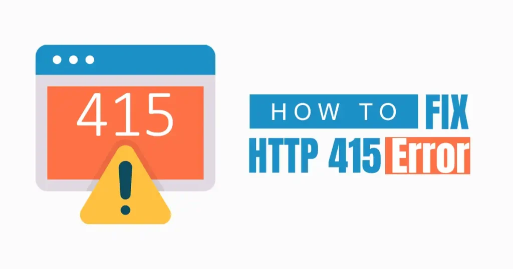 How to Fix the HTTP 415 Error