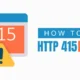 How to Fix the HTTP 415 Error