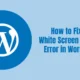 How to Fix WordPress White Screen of Death Error